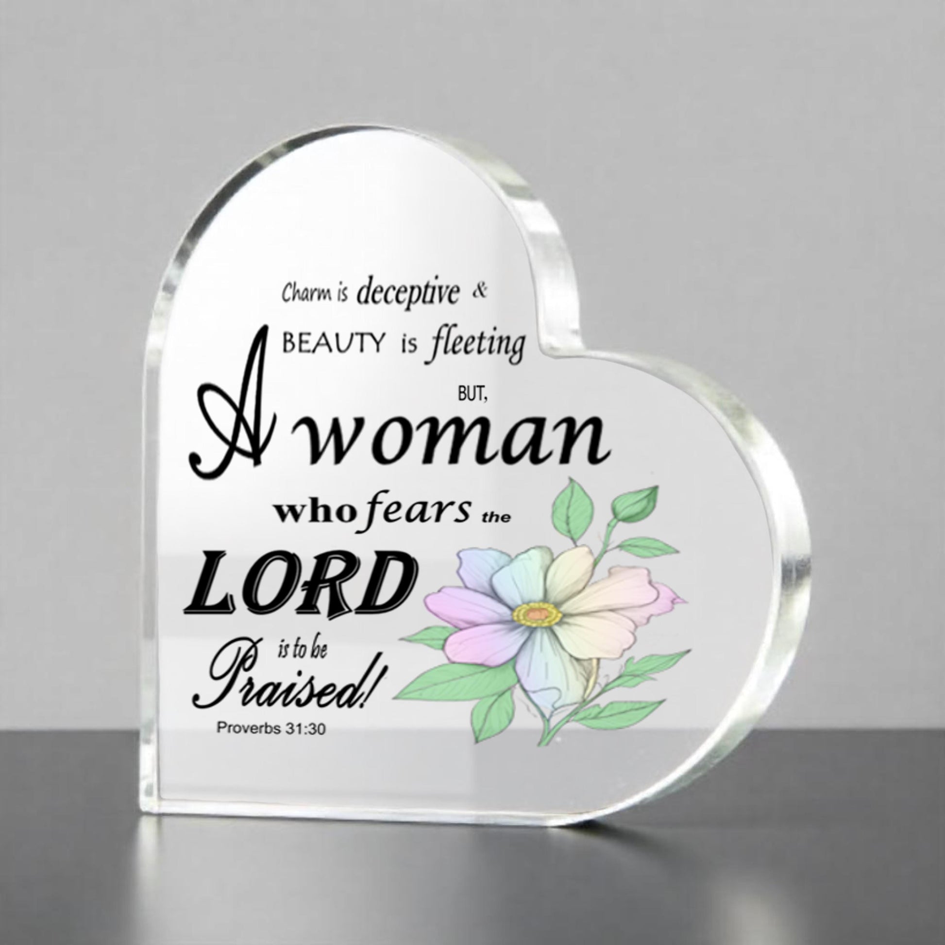 Proverbs 31:30 Heart Shaped Acrylic Desktop Ornament, Floral Bible Verse Graphic, Christian Gift for Her, Women of God, Valentine's Day Gift - Printspirationz